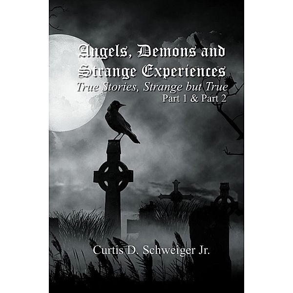 Angels Demons And Strange Experiences Part 1, 2, (Part1,2) / Part1,2, Curtis Schweiger