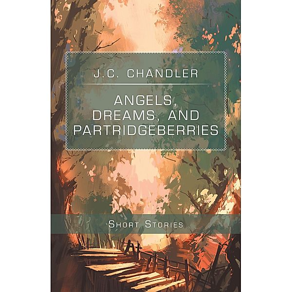 Angels, Dreams, and Partridgeberries, J. C. Chandler