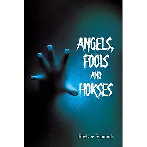 Angels, Fools and Horses / BookTrail Publishing, RoyGee Symonds