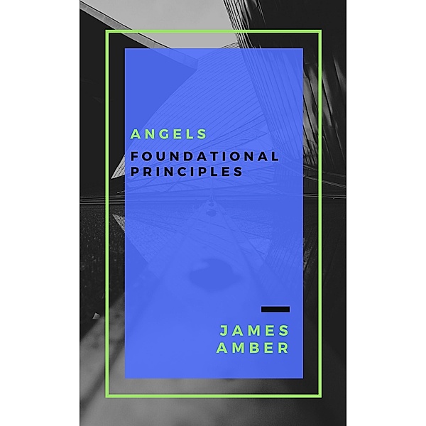 Angels: Foundational Principles, James Amber