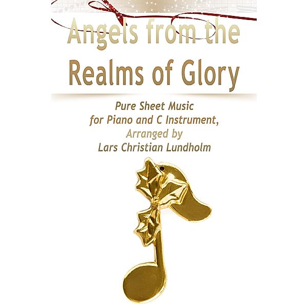 Angels from the Realms of Glory Pure Sheet Music for Piano and C Instrument, Arranged by Lars Christian Lundholm, Lars Christian Lundholm