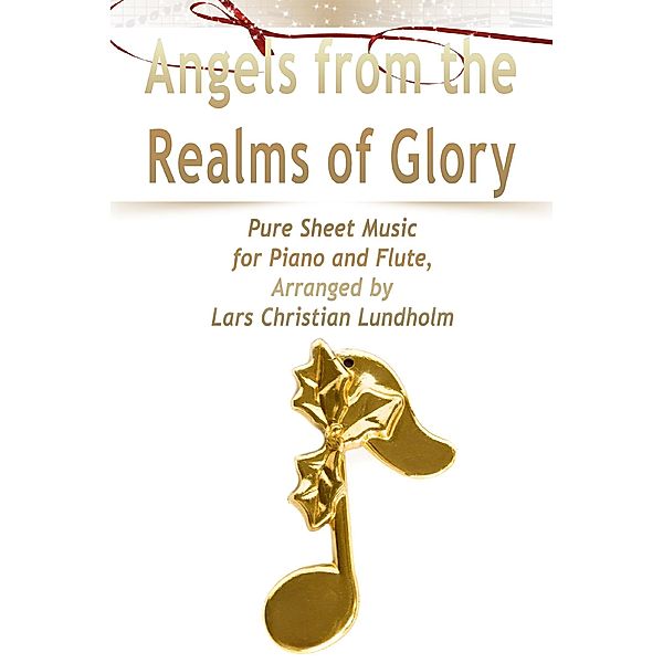 Angels from the Realms of Glory Pure Sheet Music for Piano and Flute, Arranged by Lars Christian Lundholm, Lars Christian Lundholm