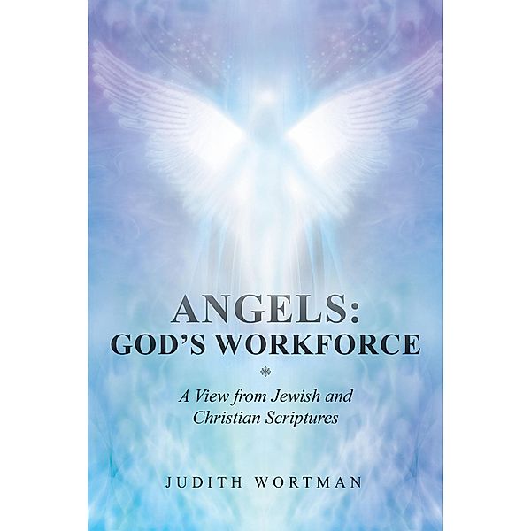 Angels: God's Workforce, Judith Wortman