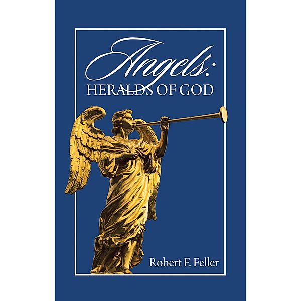 Angels: Heralds of God, Robert F. Feller