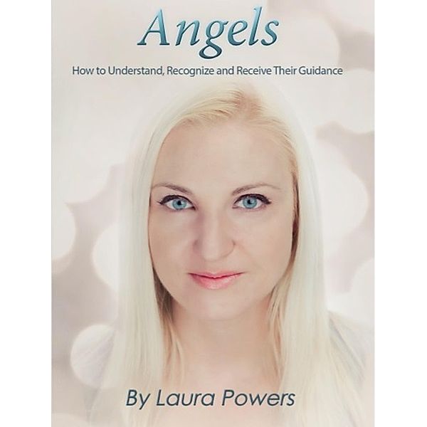 Angels: How to Understand, Recognize, and Receive Their Guidance, Laura Powers