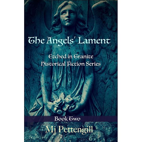 Angels' Lament: Etched in Granite Historical Fiction Series - Book Two / Mj Pettengill, Mj Pettengill