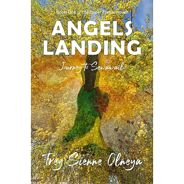 Angels Landing: Journey to Sewawailo (The Jasper Freeze Novels, #1) / The Jasper Freeze Novels, Trey Sienne Olneya