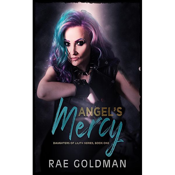 Angel's Mercy (Daughter's of Lilith) / Daughter's of Lilith, Rae Goldman