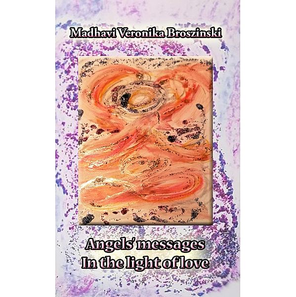 Angels' messages, Madhavi Veronika Broszinski