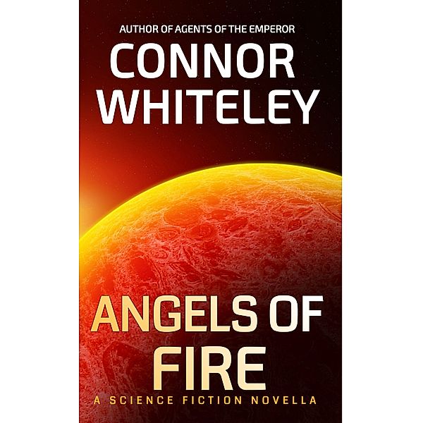 Angels of Fire: A Science Fiction Novella (Agents of The Emperor Science Fiction Stories, #3.5) / Agents of The Emperor Science Fiction Stories, Connor Whiteley