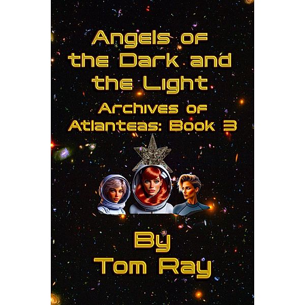 Angels of the Dark and the Light (Archives of Atlanteas, #3) / Archives of Atlanteas, Tom Ray