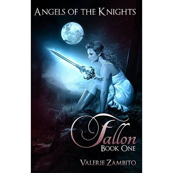 Angels of the Knights: Angels of the Knights - Fallon (Book One), Valerie Zambito