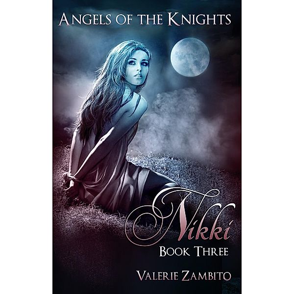 Angels of the Knights - Nikki (Book Three) / Valerie Zambito, Valerie Zambito