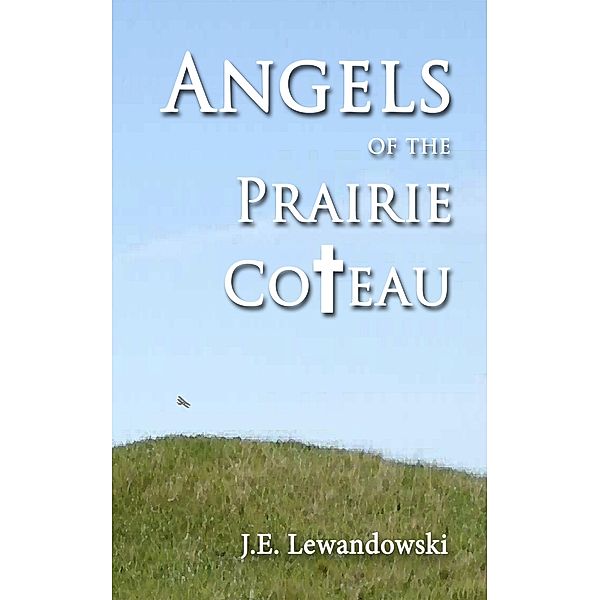 Angels of the Prairie Coteau, J. E. Lewandowski