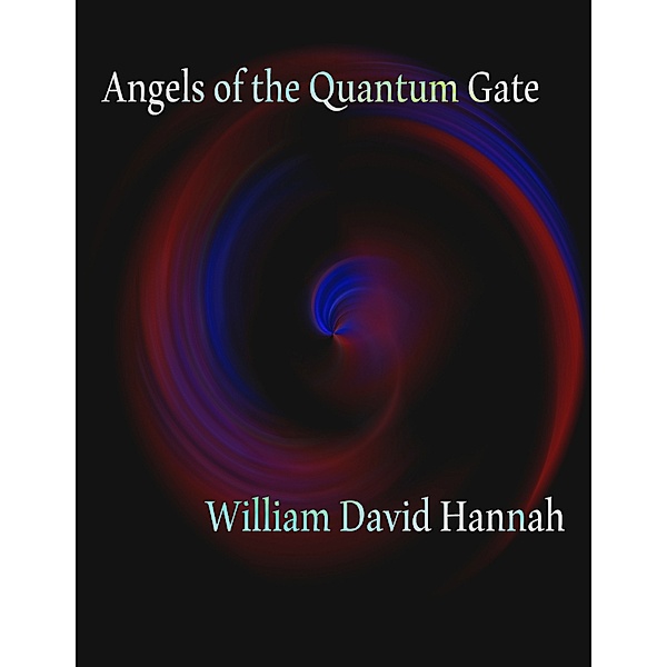 Angels of the Quantum Gate, William David Hannah