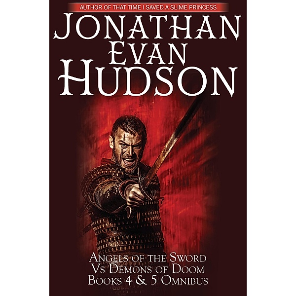 Angels of the Sword Vs Demons of Doom Books 4 & 5 Omnibus, Jonathan Evan Hudson