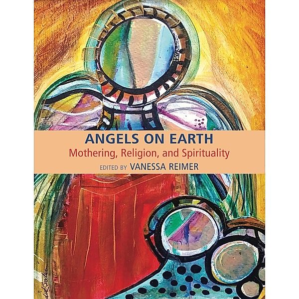 Angels on Earth: Mothering, Religion and Spirtuality, Vanessa Reimer
