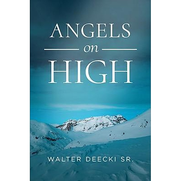 Angels on High / WordHouse Book Publishing, Walter Deecki