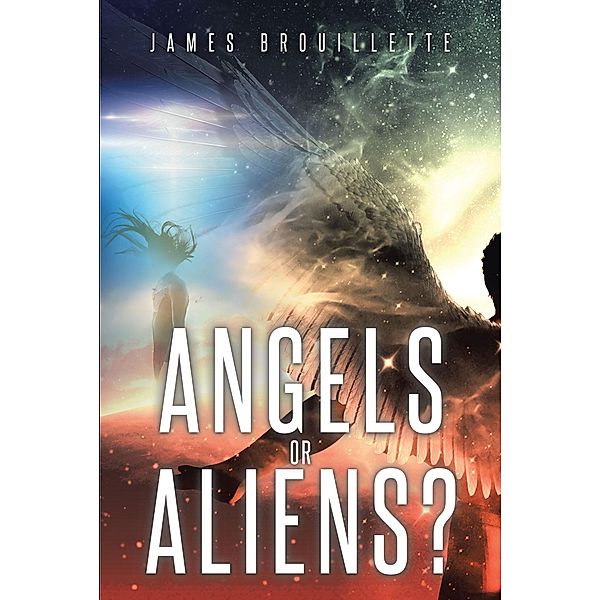 Angels or Aliens?, James Brouillette