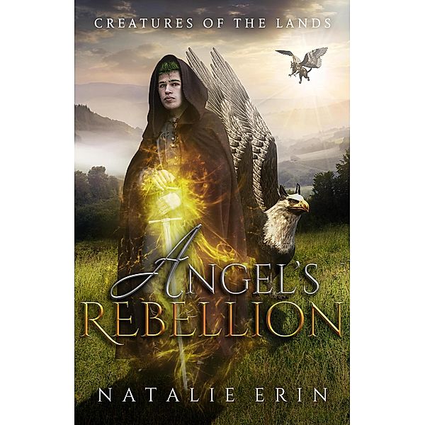 Angel's Rebellion (Creatures of the Lands, #6) / Creatures of the Lands, Natalie Erin, Megan Linski, Krisen Lison