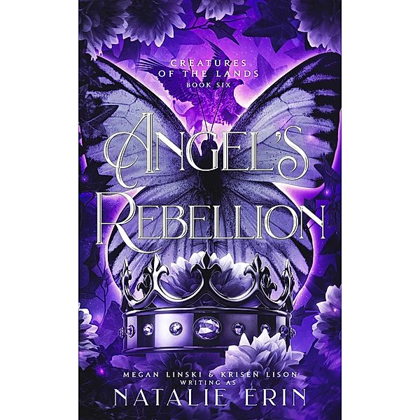 Angel's Rebellion (Creatures of the Lands, #6) / Creatures of the Lands, Natalie Erin, Megan Linski, Krisen Lison