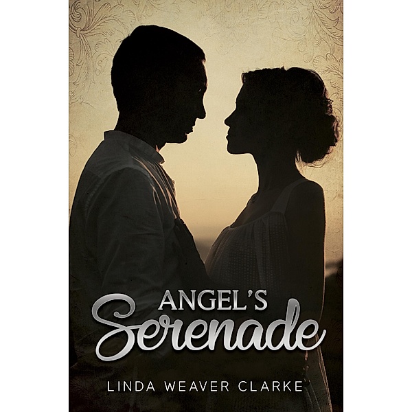 Angel's Serenade (Willow Valley Historical Romance, #2) / Willow Valley Historical Romance, Linda Weaver Clarke