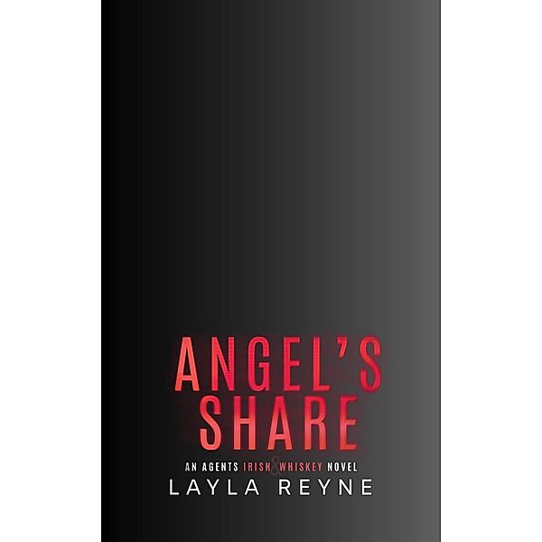 Angel's Share: An Established Couple Gay Romantic Suspense (Agents Irish and Whiskey, #5) / Agents Irish and Whiskey, Layla Reyne