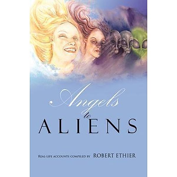 Angels to Aliens / Pen Culture Solutions, Robert Ethier