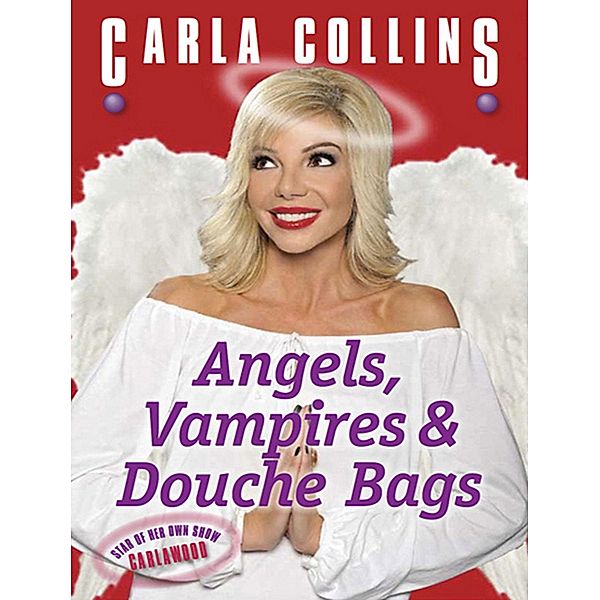 Angels, Vampires & Douche Bags, Carla Collins