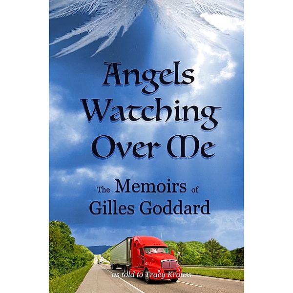 Angels Watching Over Me - The Memoirs of Gilles Goddard, Tracy Krauss, Gilles Goddard