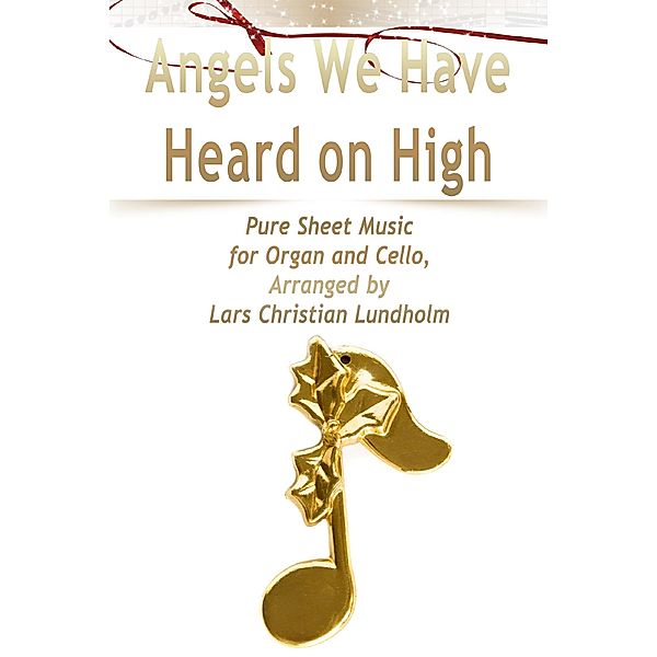 Angels We Have Heard on High Pure Sheet Music for Organ and Cello, Arranged by Lars Christian Lundholm, Lars Christian Lundholm