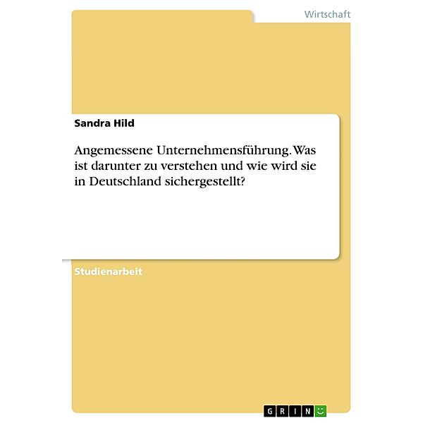 Angemessene Unternehmensführung. Was ist darunter zu verstehen und wie wird sie in Deutschland sichergestellt?, Sandra Hild