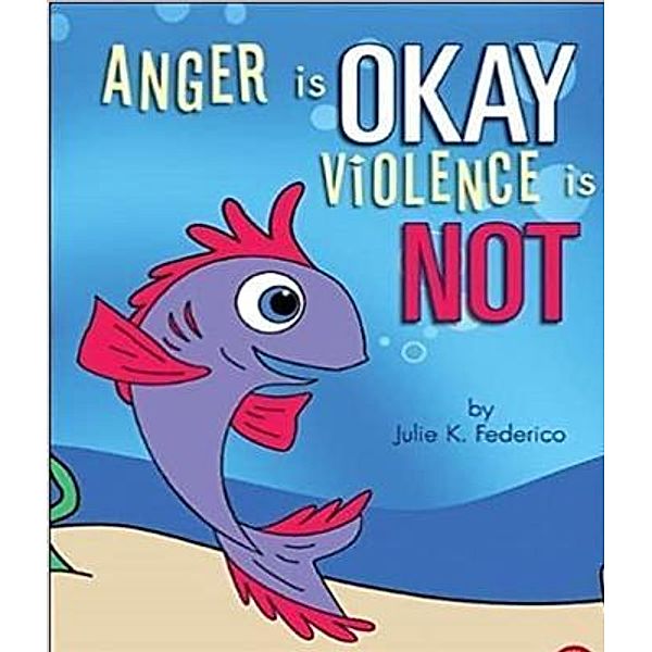 Anger is OKAY Violence is NOT, Julie Federico, Julie K Federico