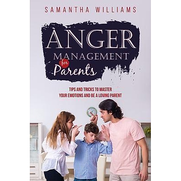 ANGER MANAGEMENT FOR PARENTS, Samantha Williams