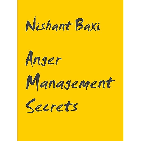 Anger Management Secrets, Nishant Baxi