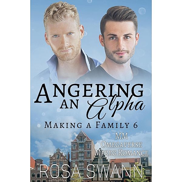 Angering an Alpha: MM Omegaverse Mpreg Romance (Making a Family, #6) / Making a Family, Rosa Swann
