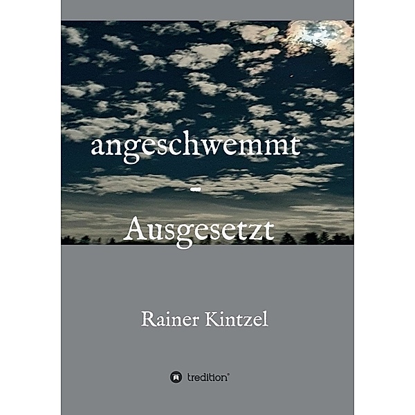 angeschwemmt - Ausgesetzt, Rainer Kintzel