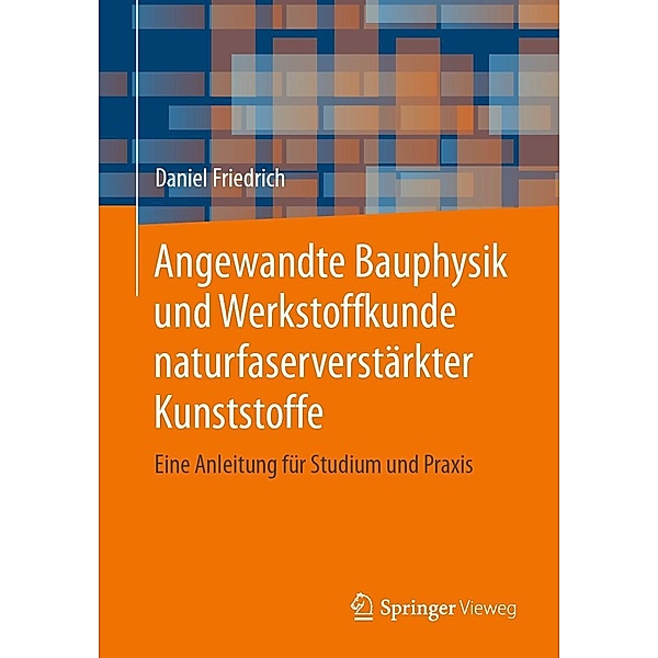 Angewandte Bauphysik und Werkstoffkunde naturfaserverstärkter Kunststoffe, Daniel Friedrich