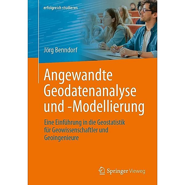 Angewandte Geodatenanalyse und -Modellierung / erfolgreich studieren, Jörg Benndorf