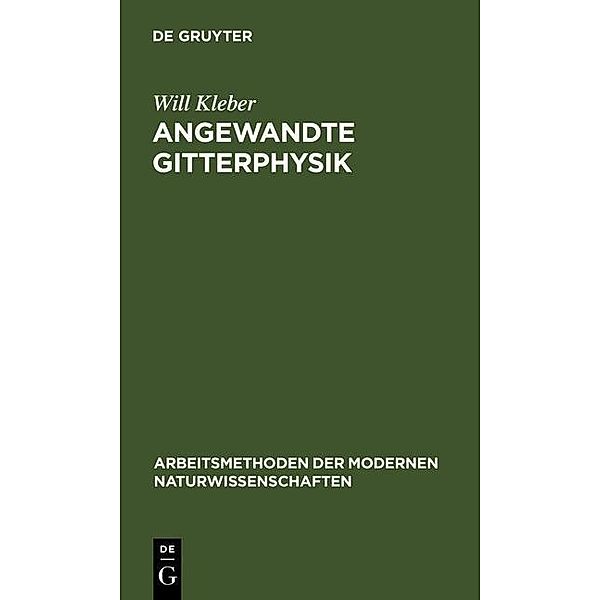 Angewandte Gitterphysik / Arbeitsmethoden der modernen Naturwissenschaften, Will Kleber