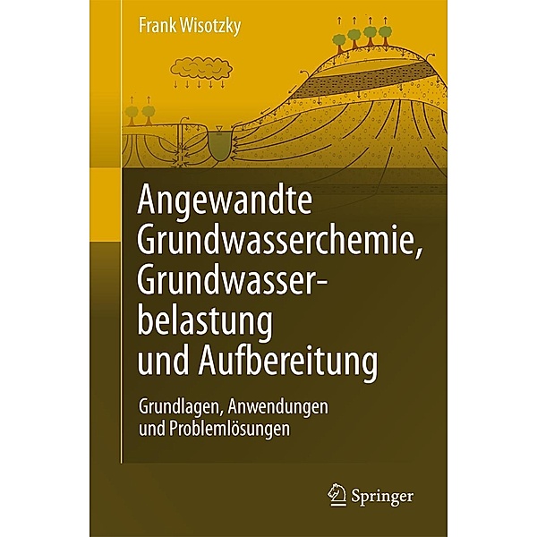 Angewandte Grundwasserchemie, Hydrogeologie und hydrogeochemische Modellierung, Frank Wisotzky