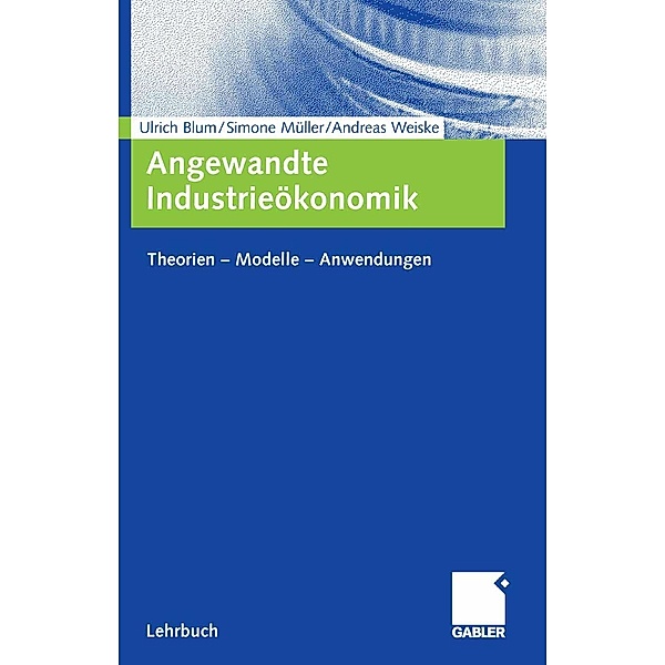 Angewandte Industrieökonomik, Ulrich Blum, Simone Müller, Andreas Weiske