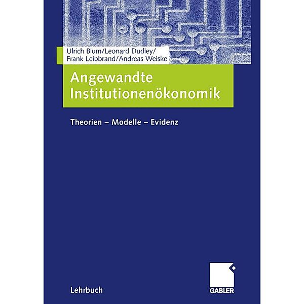 Angewandte Institutionenökonomik, Ulrich Blum, Leonard Dudley, Frank Leibbrand, Andreas Weiske