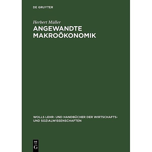 Angewandte Makroökonomik / Wolls Lehr- und Handbücher der Wirtschafts- und Sozialwissenschaften, Herbert Müller