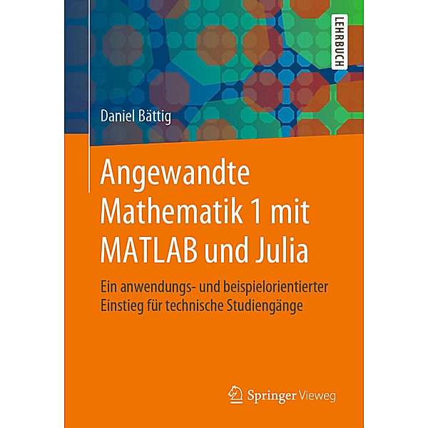 Angewandte Mathematik 1 mit MATLAB und Julia, Daniel Bättig