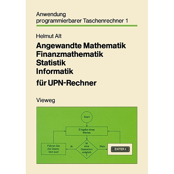 Angewandte Mathematik Finanzmathematik Statistik Informatik für UPN-Rechner / Anwendung programmierbarer Taschenrechner Bd.1, Helmut Alt