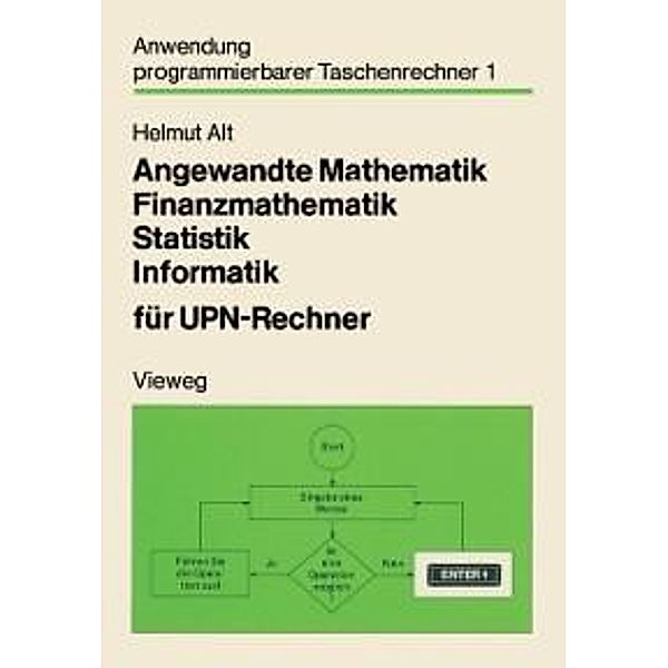 Angewandte Mathematik, Finanzmathematik, Statistik, Informatik für UPN-Rechner / Anwendung programmierbarer Taschenrechner Bd.1, Helmut Alt