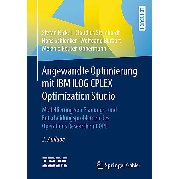 Angewandte Optimierung mit IBM ILOG CPLEX Optimization Studio, Stefan Nickel, Claudius Steinhardt, Hans Schlenker, Wolfgang Burkart, Melanie Reuter-Oppermann