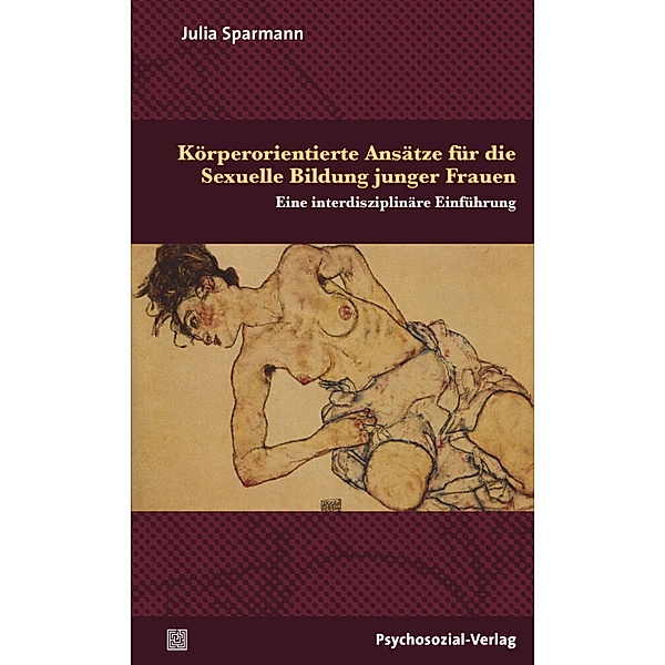 Angewandte Sexualwissenschaft / Körperorientierte Ansätze für die Sexuelle Bildung junger Frauen, Julia Sparmann