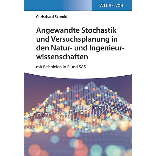 Angewandte Stochastik und Versuchsplanung in den Natur- und Ingenieurwissenschaften, Christhard Schmid